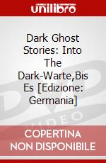 Dark Ghost Stories: Into The Dark-Warte,Bis Es [Edizione: Germania] dvd