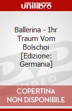 Ballerina - Ihr Traum Vom Bolschoi [Edizione: Germania] dvd