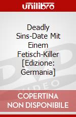 Deadly Sins-Date Mit Einem Fetisch-Killer [Edizione: Germania] dvd