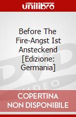 Before The Fire-Angst Ist Ansteckend [Edizione: Germania] dvd