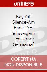 Bay Of Silence-Am Ende Des Schweigens [Edizione: Germania] dvd