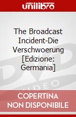 The Broadcast Incident-Die Verschwoerung [Edizione: Germania] dvd