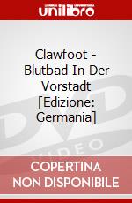 Clawfoot - Blutbad In Der Vorstadt [Edizione: Germania] dvd