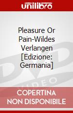 Pleasure Or Pain-Wildes Verlangen [Edizione: Germania] dvd