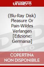 (Blu-Ray Disk) Pleasure Or Pain-Wildes Verlangen [Edizione: Germania] brd
