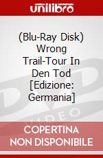 (Blu-Ray Disk) Wrong Trail-Tour In Den Tod [Edizione: Germania] brd