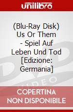(Blu-Ray Disk) Us Or Them - Spiel Auf Leben Und Tod [Edizione: Germania] brd