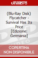 (Blu-Ray Disk) Flycatcher - Survival Has Its Price [Edizione: Germania] brd