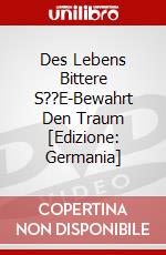 Des Lebens Bittere S??E-Bewahrt Den Traum [Edizione: Germania] dvd