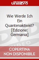 Wie Werde Ich Ein Quantenaktivist? [Edizione: Germania] dvd