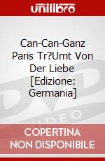 Can-Can-Ganz Paris Tr?Umt Von Der Liebe [Edizione: Germania] dvd