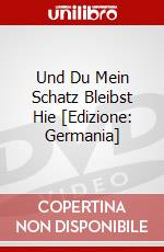 Und Du Mein Schatz Bleibst Hie [Edizione: Germania] dvd