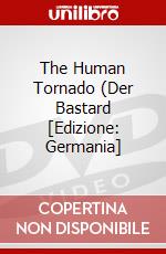 The Human Tornado (Der Bastard [Edizione: Germania] dvd