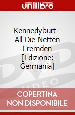 Kennedyburt - All Die Netten Fremden [Edizione: Germania] dvd