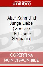 Alter Kahn Und Junge Liebe (Goetz G [Edizione: Germania] dvd