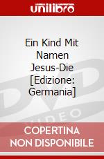 Ein Kind Mit Namen Jesus-Die [Edizione: Germania] dvd
