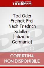 Tod Oder Freiheit-Frei Nach Friedrich Schillers [Edizione: Germania] dvd