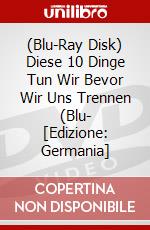 (Blu-Ray Disk) Diese 10 Dinge Tun Wir Bevor Wir Uns Trennen (Blu- [Edizione: Germania] brd