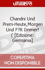 Chandni Und Prem-Heute,Morgen Und F?R Immer! ( [Edizione: Germania] dvd