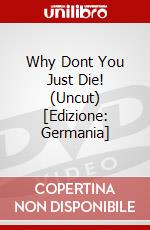 Why Dont You Just Die! (Uncut) [Edizione: Germania] dvd