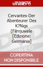 Cervantes-Der Abenteurer Des K?Nigs (Filmjuwele [Edizione: Germania] dvd