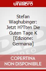 Stefan Waghubinger: Jetzt H?Tten Die Guten Tage K [Edizione: Germania] dvd