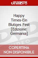 Happy Times-Ein Blutiges Fest [Edizione: Germania] dvd