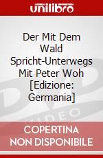 Der Mit Dem Wald Spricht-Unterwegs Mit Peter Woh [Edizione: Germania] dvd
