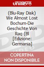 (Blu-Ray Disk) We Almost Lost Bochum-Die Geschichte Von Rag (Bl [Edizione: Germania] brd