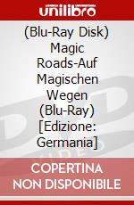 (Blu-Ray Disk) Magic Roads-Auf Magischen Wegen (Blu-Ray) [Edizione: Germania] brd