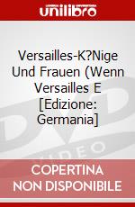 Versailles-K?Nige Und Frauen (Wenn Versailles E [Edizione: Germania] dvd