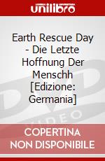 Earth Rescue Day - Die Letzte Hoffnung Der Menschh [Edizione: Germania] dvd