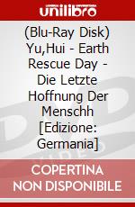 (Blu-Ray Disk) Yu,Hui - Earth Rescue Day - Die Letzte Hoffnung Der Menschh [Edizione: Germania] brd