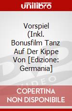 Vorspiel (Inkl. Bonusfilm Tanz Auf Der Kippe Von [Edizione: Germania] dvd