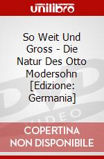 So Weit Und Gross - Die Natur Des Otto Modersohn [Edizione: Germania] dvd