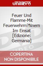 Feuer Und Flamme-Mit Feuerwehrm?Nnern Im Einsat [Edizione: Germania] dvd