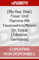 (Blu-Ray Disk) Feuer Und Flamme-Mit Feuerwehrm?Nnern Im Einsat [Edizione: Germania] brd