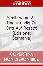 Sextherapie 2 - Unanstundig Zu Dritt Auf Rezept [Edizione: Germania] dvd