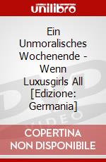 Ein Unmoralisches Wochenende - Wenn Luxusgirls All [Edizione: Germania] dvd