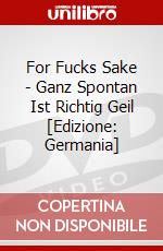 For Fucks Sake - Ganz Spontan Ist Richtig Geil [Edizione: Germania] dvd