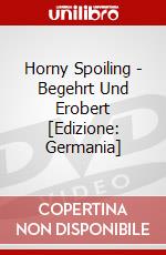 Horny Spoiling - Begehrt Und Erobert [Edizione: Germania] dvd