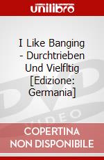 I Like Banging - Durchtrieben Und Vielfltig [Edizione: Germania] dvd