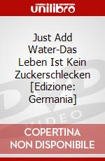 Just Add Water-Das Leben Ist Kein Zuckerschlecken [Edizione: Germania] dvd