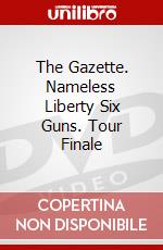 The Gazette. Nameless Liberty Six Guns. Tour Finale dvd