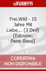Frei.Wild - 15 Jahre Mit Liebe,.. (3 Dvd) [Edizione: Paesi Bassi] dvd