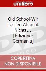 Old School-Wir Lassen Absolut Nichts... [Edizione: Germania] dvd
