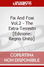 Fix And Foxi Vol.2 - The Extra-Terrestri [Edizione: Regno Unito] dvd
