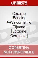 Cocaine Bandits 4-Welcome To Tijuana [Edizione: Germania] dvd