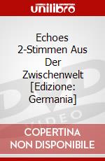 Echoes 2-Stimmen Aus Der Zwischenwelt [Edizione: Germania] dvd