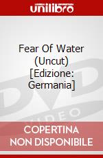 Fear Of Water (Uncut) [Edizione: Germania] dvd